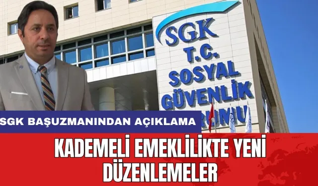 Kademeli emeklilikte yeni düzenlemeler: SGK Başuzmanından açıklama