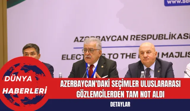 Azerbaycan'daki Seçimler Uluslararası Gözlemcilerden Tam Not Aldı