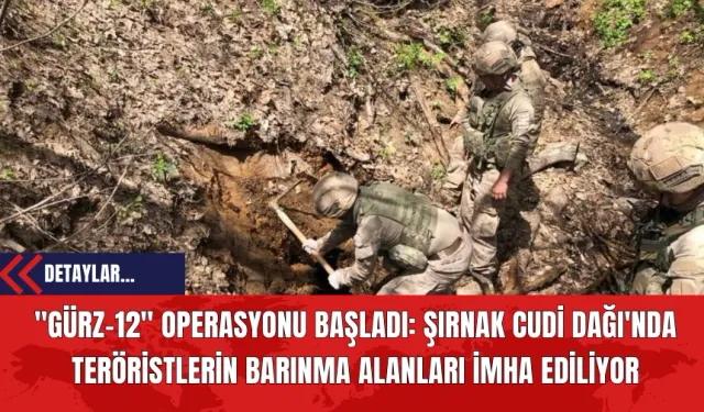 "Gürz-12" Operasyonu: Şırnak Cudi Dağı'nda Ter*ristlerin Barınma Alanları İmha Ediliyor