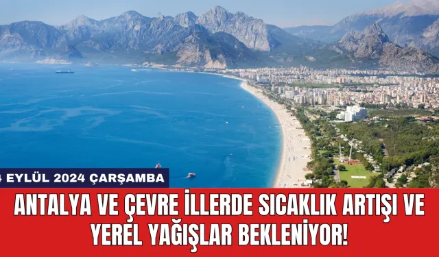 Antalya ve Çevre İllerde Sıcaklık Artışı ve Yerel Yağışlar Bekleniyor!