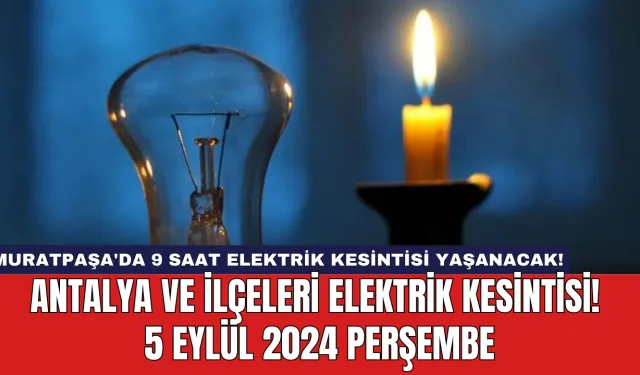 Muratpaşa'da 9 Saat Elektrik Kesintisi Yaşanacak! Antalya ve İlçeleri Elektrik Kesintisi!