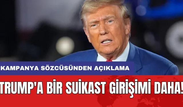 Trump'a bir suikast girişimi daha! Kampanya sözcüsünden açıklama