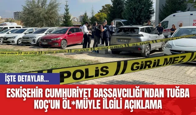 Eskişehir Cumhuriyet Başsavcılığı’ndan Tuğba Koç'un Öl*müyle İlgili Açıklama