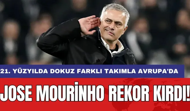 Jose Mourinho rekor kırdı: 21. yüzyılda dokuz farklı takımla Avrupa'da