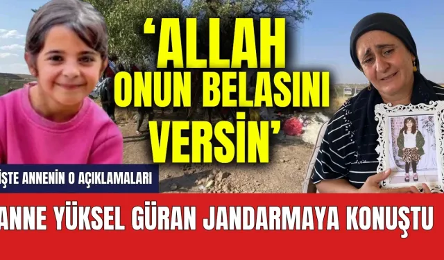 Son dakika! Narin'in annesi jandarmaya konuştu: Allah onun belasını versin