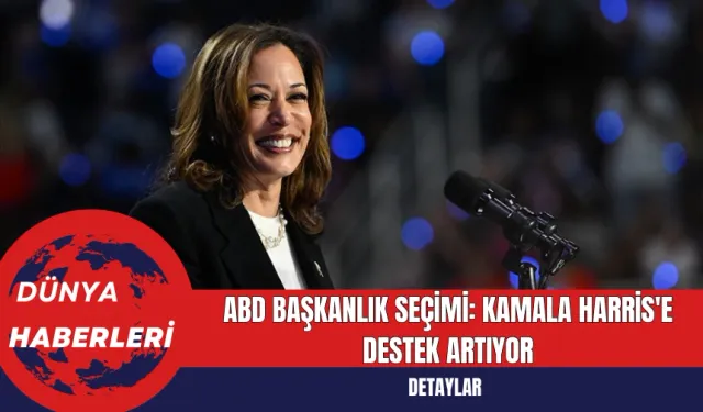 ABD Başkanlık Seçimi: Kamala Harris'e Destek Artıyor