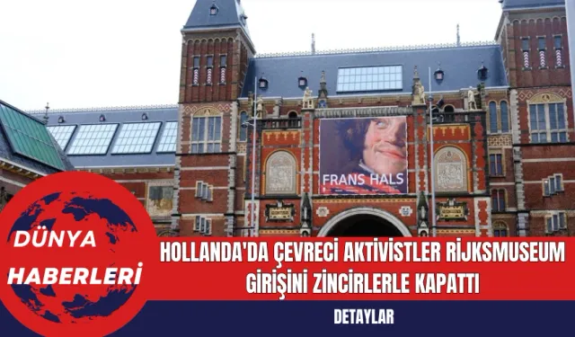 Hollanda'da Çevreci Aktivistler Rijksmuseum Girişini Zincirlerle Kapattı