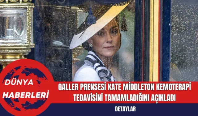 Galler Prensesi Kate Middleton Kemoterapi Tedavisini Tamamladığını Açıkladı