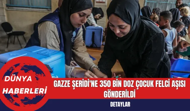 Gazze Şeridi'ne 350 Bin Doz Çocuk Felci Aşısı Gönderildi