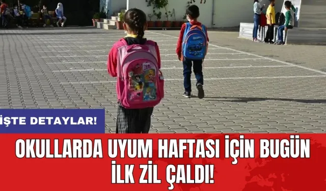 Okullarda uyum haftası için bugün ilk zil çaldı!