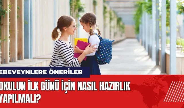 Okulun ilk günü için nasıl hazırlık yapılmalı?