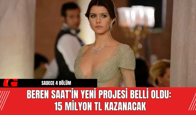 Beren Saat’in Yeni Projesi Belli Oldu: 15 Milyon TL Kazanacak