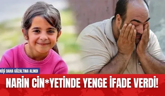 Narin Cin*yetinde yenge ifade verdi! 2 kişi daha gözaltına alındı