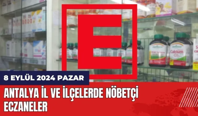 Antalya nöbetçi eczane 8 Eylül Pazar