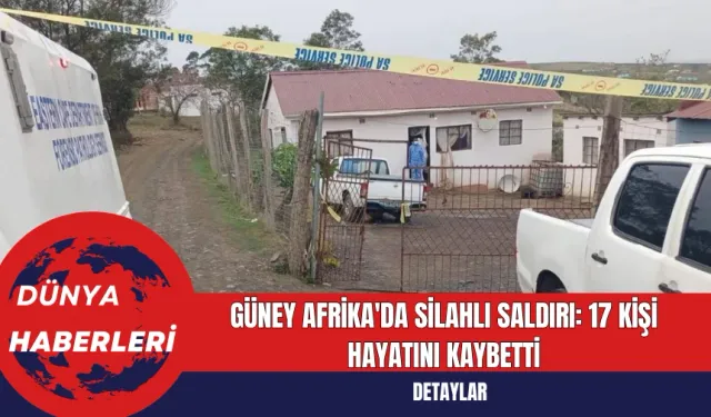 Güney Afrika'da Silahlı Saldırı: 17 Kişi Hayatını Kaybetti