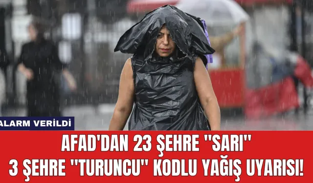 AFAD'dan 23 Şehre "Sarı", 3 Şehre "Turuncu" Kodlu Yağış Uyarısı!