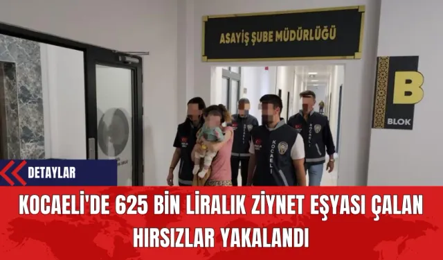 Kocaeli'de 625 Bin Liralık Ziynet Eşyası Çalan Hırsızlar Yakalandı