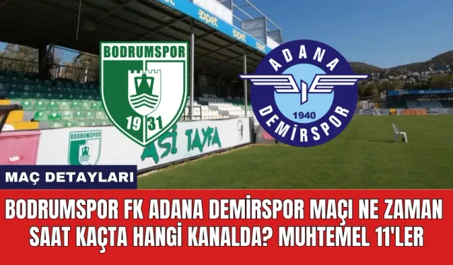 Bodrum FK Adana Demirspor Maçı Ne Zaman Saat Kaçta?