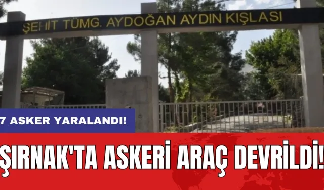 Şırnak'ta askeri araç devrildi: 7 asker yaralandı!