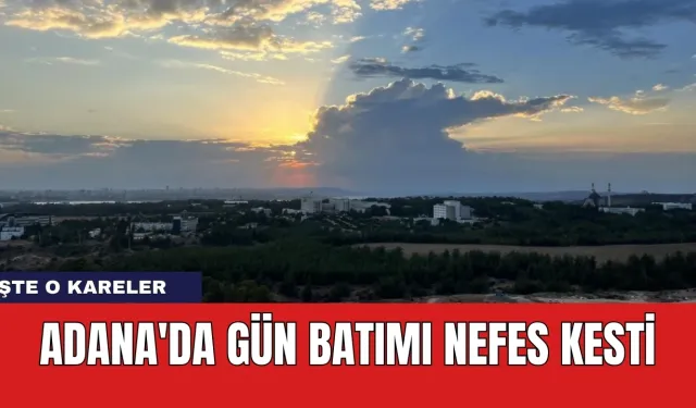 Adana'da gün batımı nefes kesti