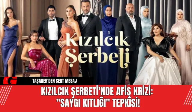 Kızılcık Şerbeti'nde Afiş Krizi: "Saygı Kıtlığı" Tepkisi!