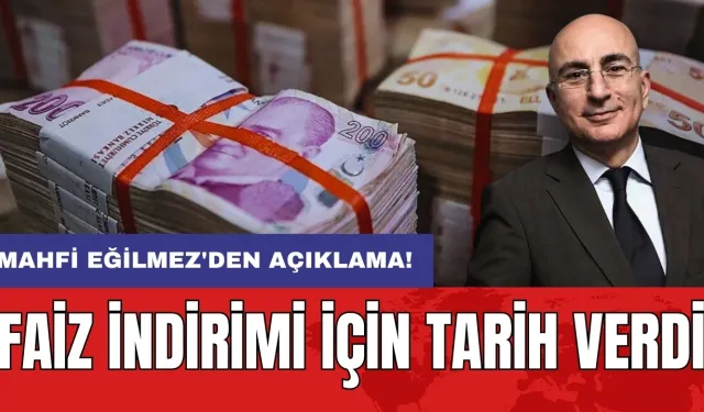 Mahfi Eğilmez'den açıklama! Faiz indirimi için tarih verdi