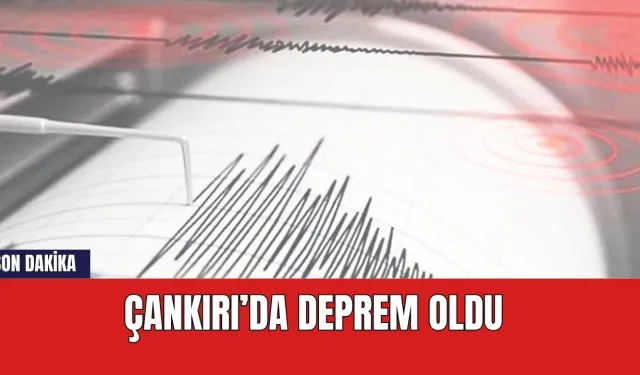 Son dakika! Çankırı'da deprem oldu