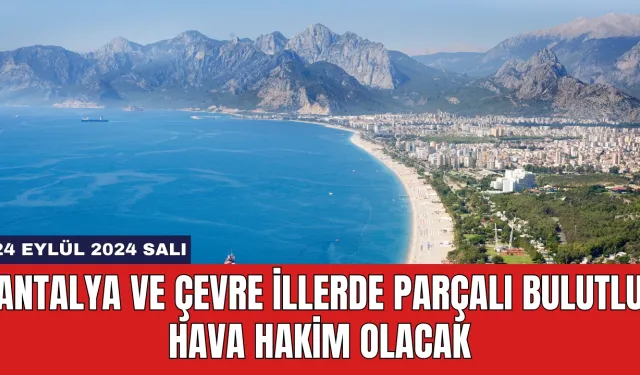 Antalya ve Çevre İllerde Parçalı Bulutlu Hava Hakim Olacak