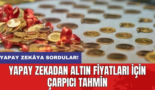 Yapay zekadan altın fiyatları için çarpıcı tahmin