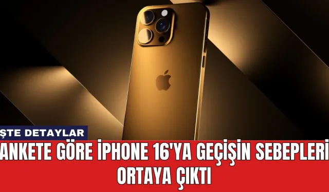 Ankete Göre iPhone 16'ya Geçişin Sebepleri Ortaya Çıktı