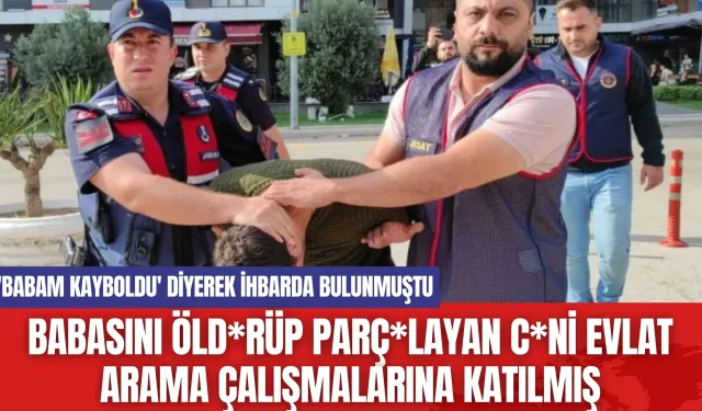 Babasını Öld*rüp Parç*layan C*ni Evlat Arama Çalışmalarına Katılmış