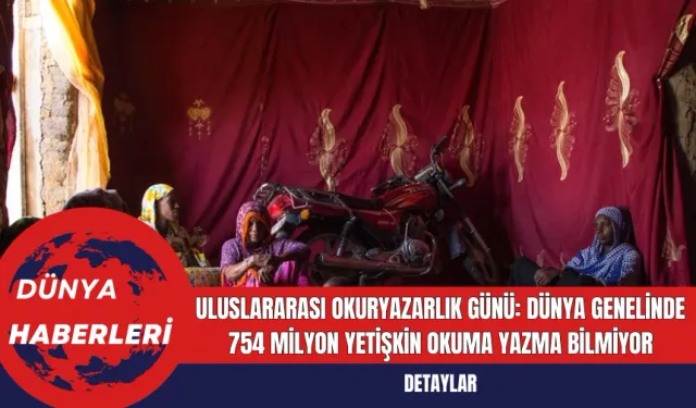 Uluslararası Okuryazarlık Günü: Dünya Genelinde 754 Milyon Yetişkin Okuma Yazma Bilmiyor