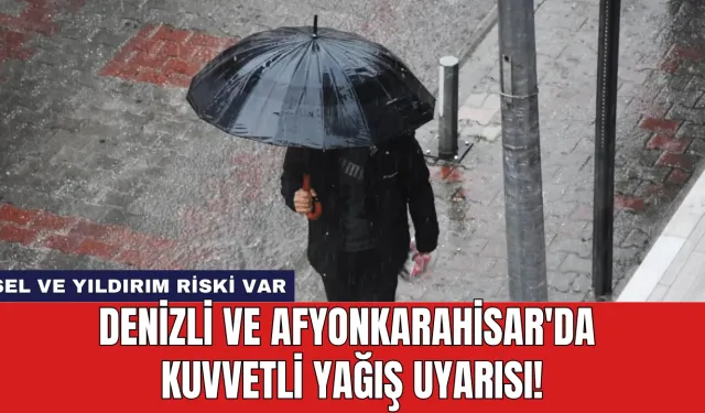 Denizli ve Afyonkarahisar'da Kuvvetli Yağış Uyarısı!