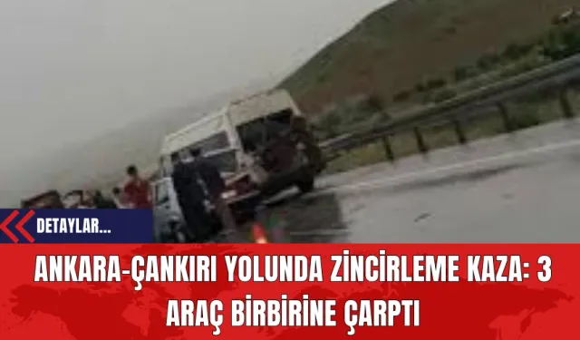 Ankara-Çankırı Yolunda Zincirleme Kaza: 3 Araç Birbirine Çarptı