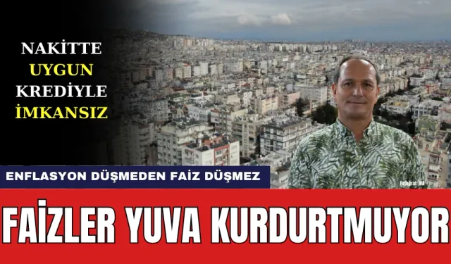 Konut Kredisi Faizleri Yuva Kurdurtmuyor! Krediyle Ev Alma Hayali Suya Düştü