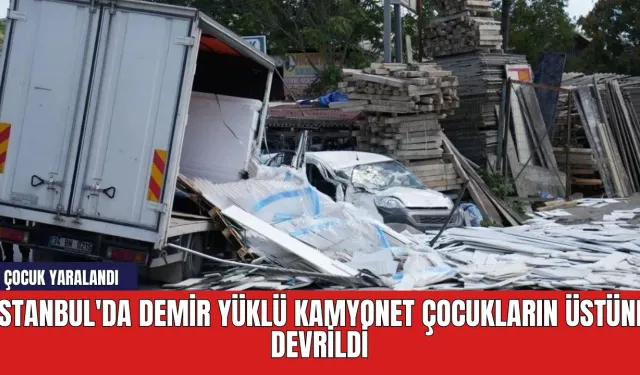 İstanbul'da demir yüklü kamyonet çocukların üstüne devrildi