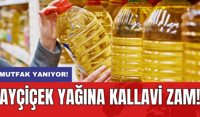 Mutfak yanıyor! Ayçiçek yağına kallavi zam!