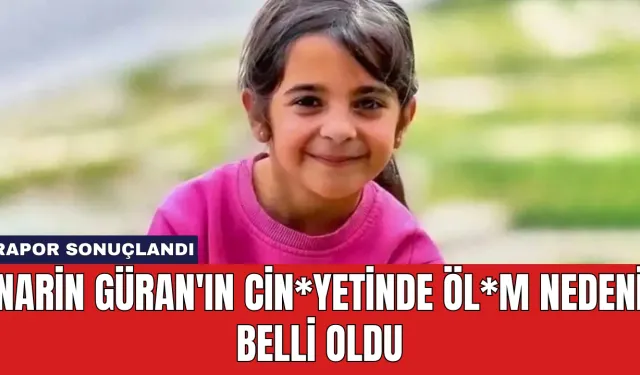 Narin Güran'ın Cin*yetinde Öl*m Nedeni Belli Oldu: Rapor Sonuçlandı