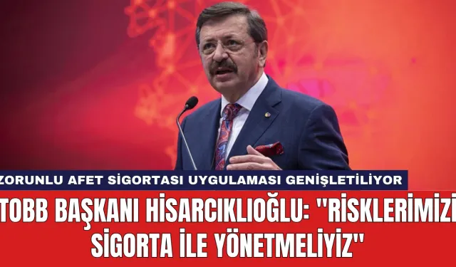 TOBB Başkanı Hisarcıklıoğlu: "Risklerimizi Sigorta İle Yönetmeliyiz"