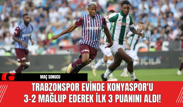 Trabzonspor Evinde Konyaspor'u 3-2 Mağlup Ederek İlk 3 Puanını Aldı!