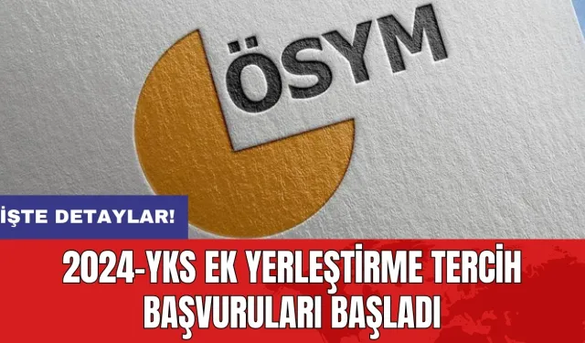 2024-YKS ek yerleştirme tercih başvuruları başladı