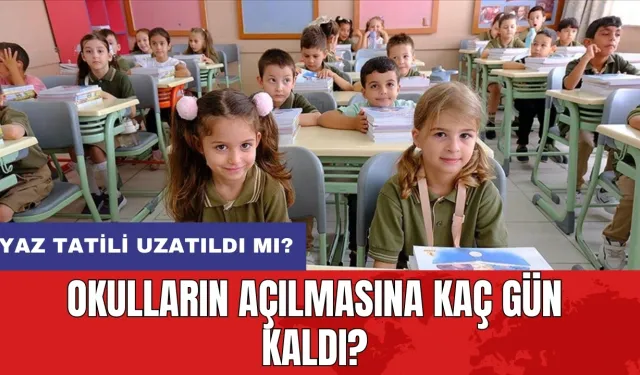 Okulların açılmasına kaç gün kaldı?