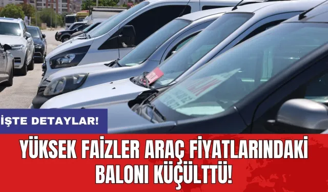 Yüksek faizler araç fiyatlarındaki balonı küçülttü!