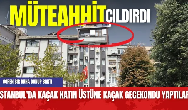 Müteahhit Çıldırdı! İstanbul'da Kaçak Katın Üstüne Gecekondu Yaptılar