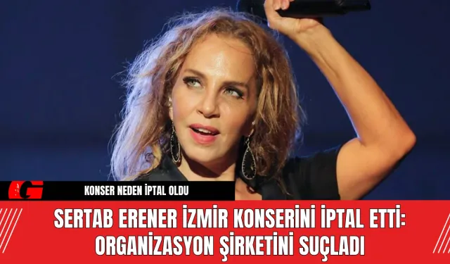 Sertab Erener Konserini İptal Etti: Organizasyon Şirketini Suçladı