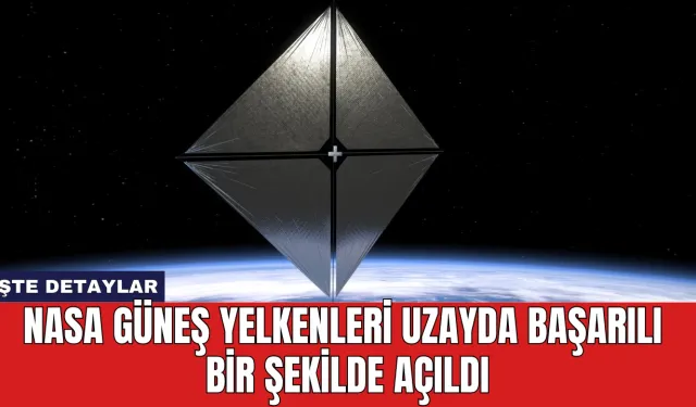 NASA Güneş Yelkenleri Uzayda Başarılı Bir Şekilde Açıldı