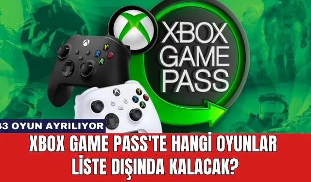 Xbox Game Pass'te Hangi Oyunlar Liste Dışında Kalacak?