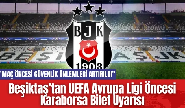 Beşiktaş’tan UEFA Avrupa Ligi Öncesi Karaborsa Bilet Uyarısı