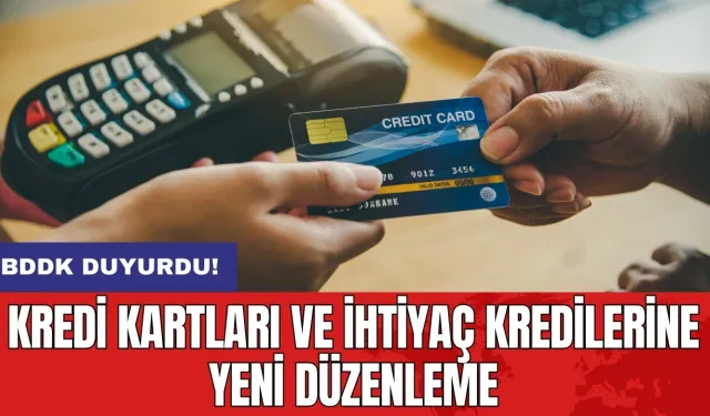 BDDK duyurdu! Kredi kartları ve ihtiyaç kredilerine yeni düzenleme