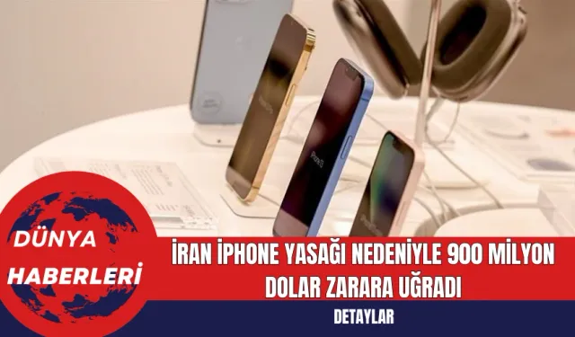 İran iPhone Yasağı Nedeniyle 900 Milyon Dolar Zarara Uğradı